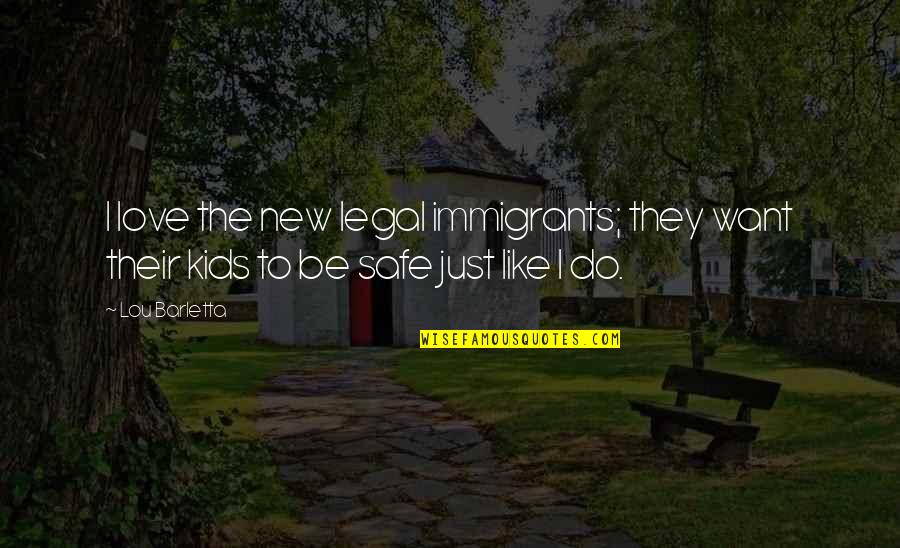 Bless Those Who Hurt You Quotes By Lou Barletta: I love the new legal immigrants; they want