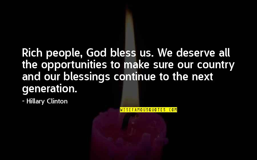Bless Us God Quotes By Hillary Clinton: Rich people, God bless us. We deserve all Bless Us God Quotes By Hillary Clinton: Rich people, God bless us. We deserve all
