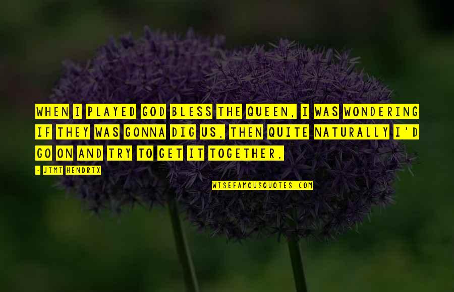 Bless Us God Quotes By Jimi Hendrix: When I played God Bless The Queen, I Bless Us God Quotes By Jimi Hendrix: When I played God Bless The Queen, I