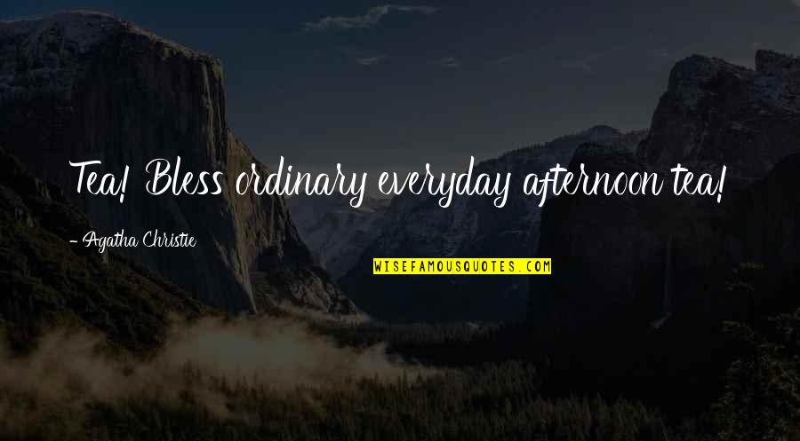 Bless You All Quotes By Agatha Christie: Tea! Bless ordinary everyday afternoon tea! Bless You All Quotes By Agatha Christie: Tea! Bless ordinary everyday afternoon tea!