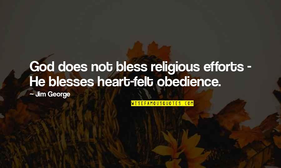 Bless Your Heart Quotes By Jim George: God does not bless religious efforts - He