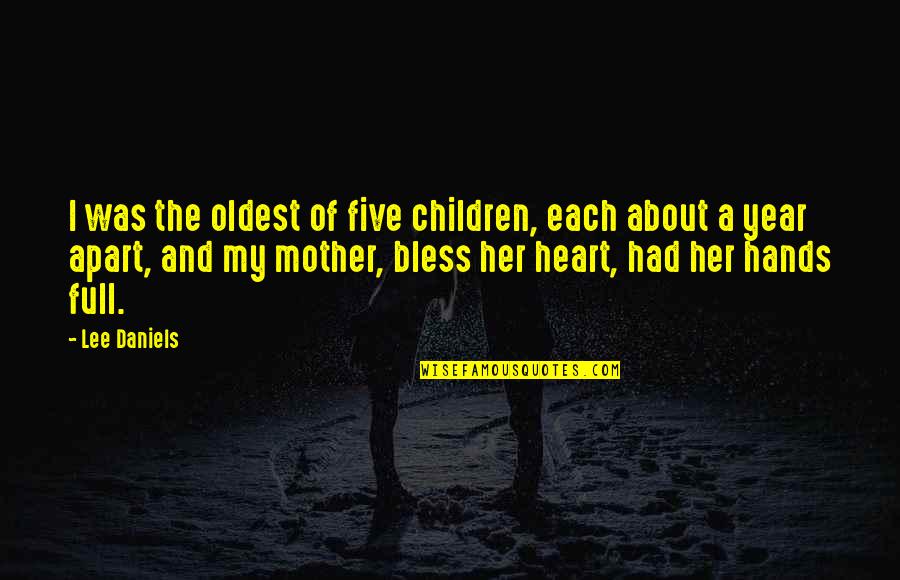 Bless Your Heart Quotes By Lee Daniels: I was the oldest of five children, each