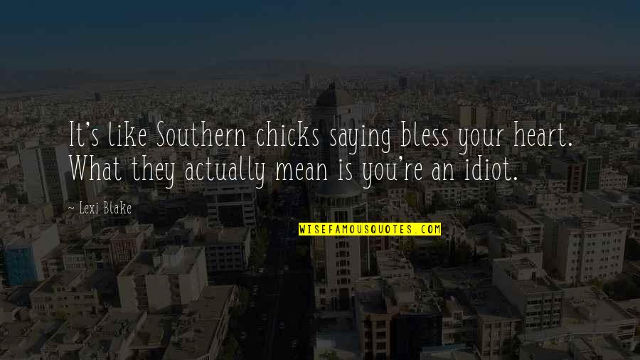 Bless Your Heart Quotes By Lexi Blake: It's like Southern chicks saying bless your heart.