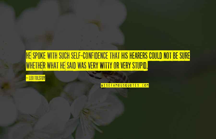 Bless Your Week Quotes By Leo Tolstoy: He spoke with such self-confidence that his hearers
