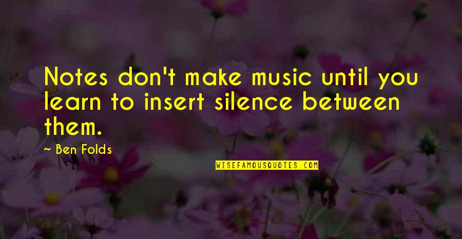Blessbacks Quotes By Ben Folds: Notes don't make music until you learn to