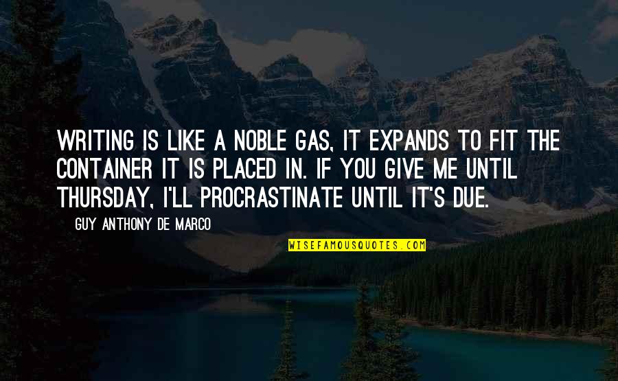 Blessbacks Quotes By Guy Anthony De Marco: Writing is like a noble gas, it expands