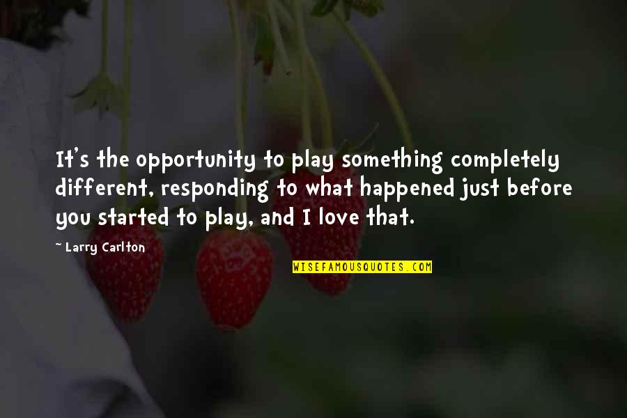 Blessbacks Quotes By Larry Carlton: It's the opportunity to play something completely different,