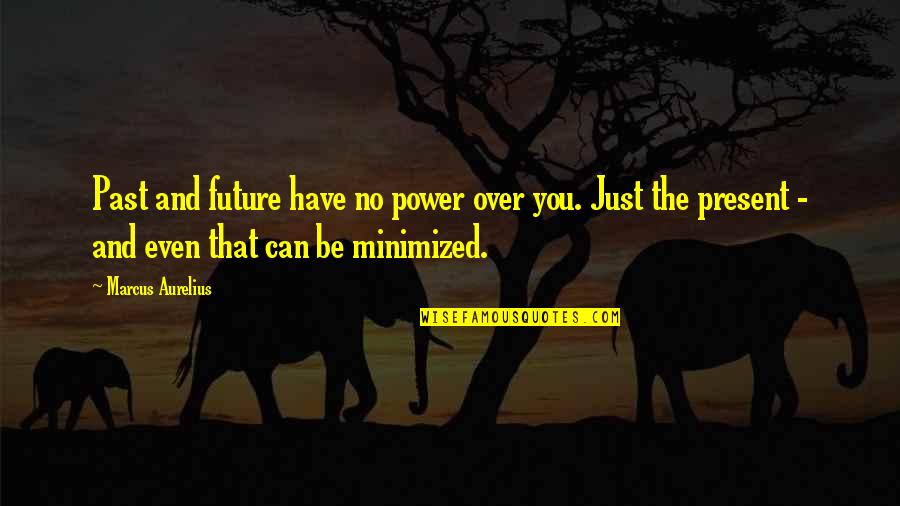 Blessbacks Quotes By Marcus Aurelius: Past and future have no power over you.