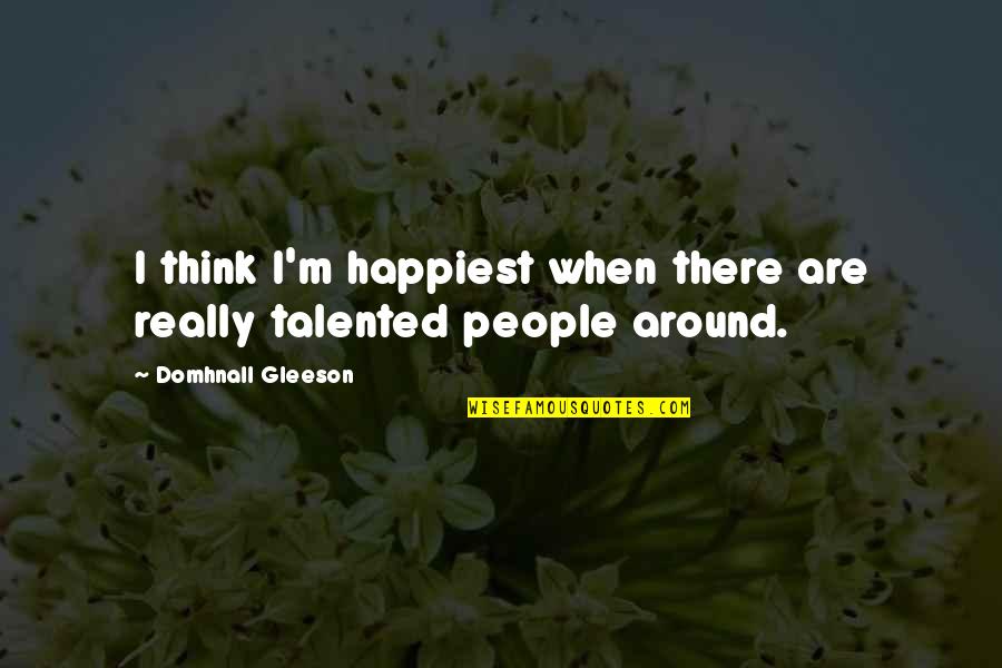 Blessed Adele Quotes By Domhnall Gleeson: I think I'm happiest when there are really Blessed Adele Quotes By Domhnall Gleeson: I think I'm happiest when there are really
