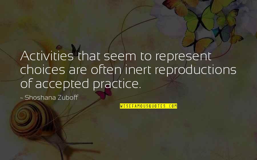 Blessed Afternoon Quotes By Shoshana Zuboff: Activities that seem to represent choices are often Blessed Afternoon Quotes By Shoshana Zuboff: Activities that seem to represent choices are often
