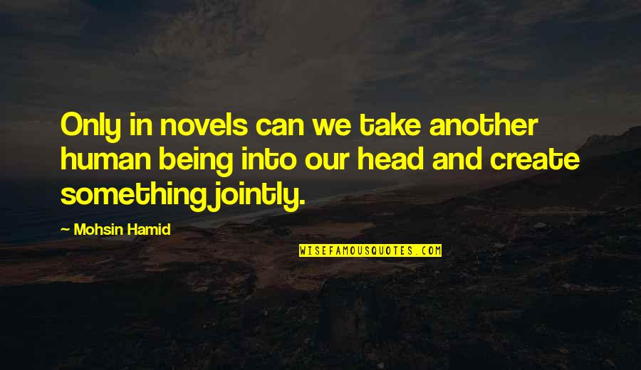 Blessed Alhamdulillah Quotes By Mohsin Hamid: Only in novels can we take another human
