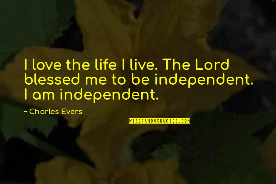 Blessed Am I Quotes By Charles Evers: I love the life I live. The Lord