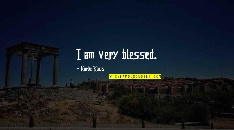 Blessed Am I Quotes By Karlie Kloss: I am very blessed. Blessed Am I Quotes By Karlie Kloss: I am very blessed.