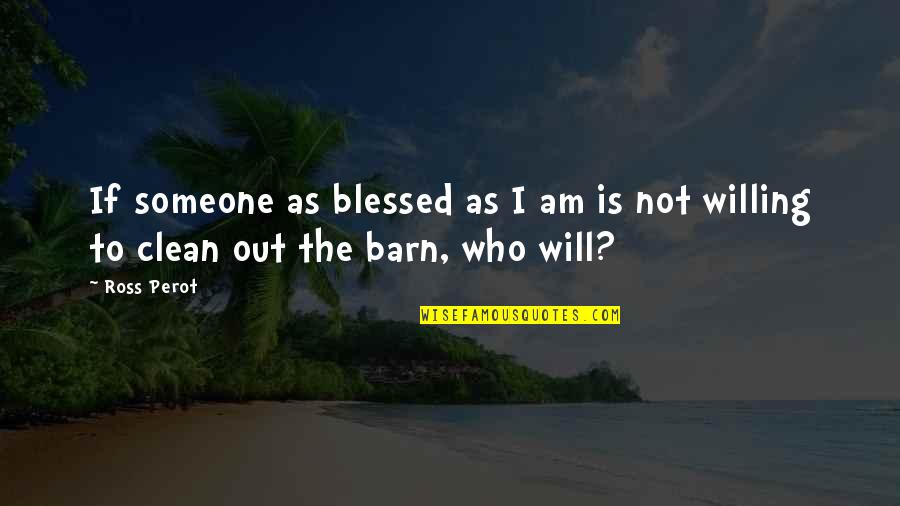 Blessed Am I Quotes By Ross Perot: If someone as blessed as I am is