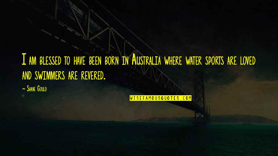 Blessed Am I Quotes By Shane Gould: I am blessed to have been born in Blessed Am I Quotes By Shane Gould: I am blessed to have been born in