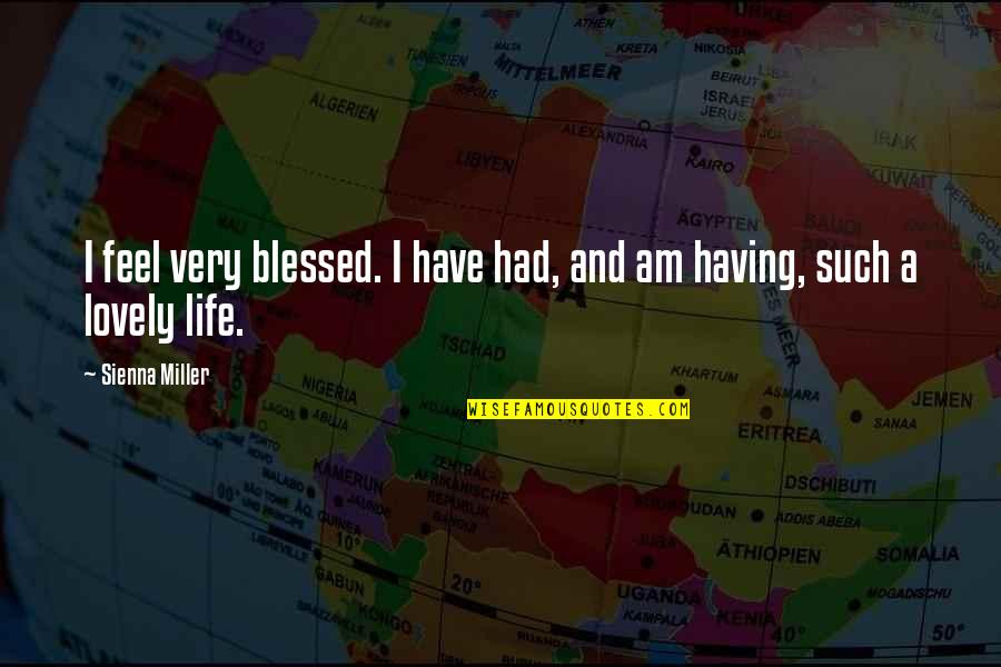 Blessed Am I Quotes By Sienna Miller: I feel very blessed. I have had, and