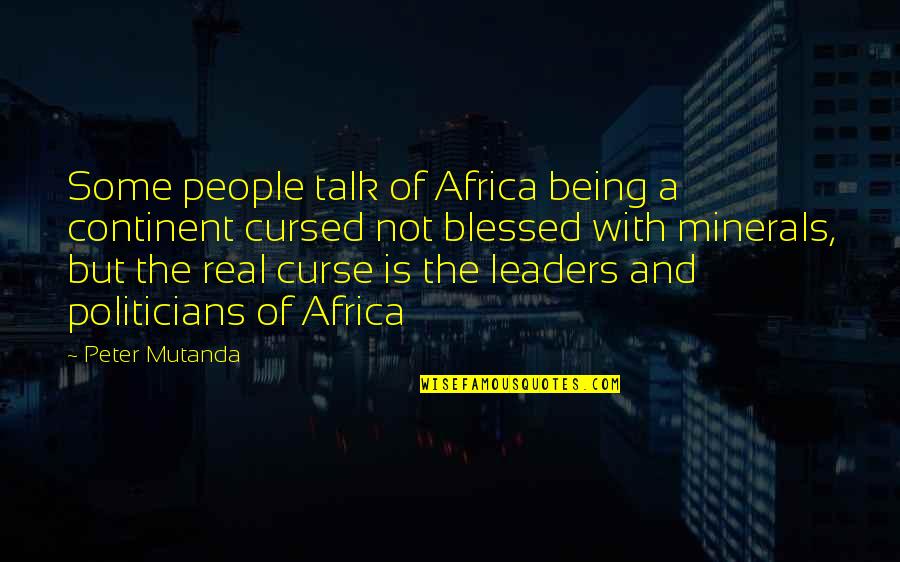 Blessed And Cursed Quotes By Peter Mutanda: Some people talk of Africa being a continent