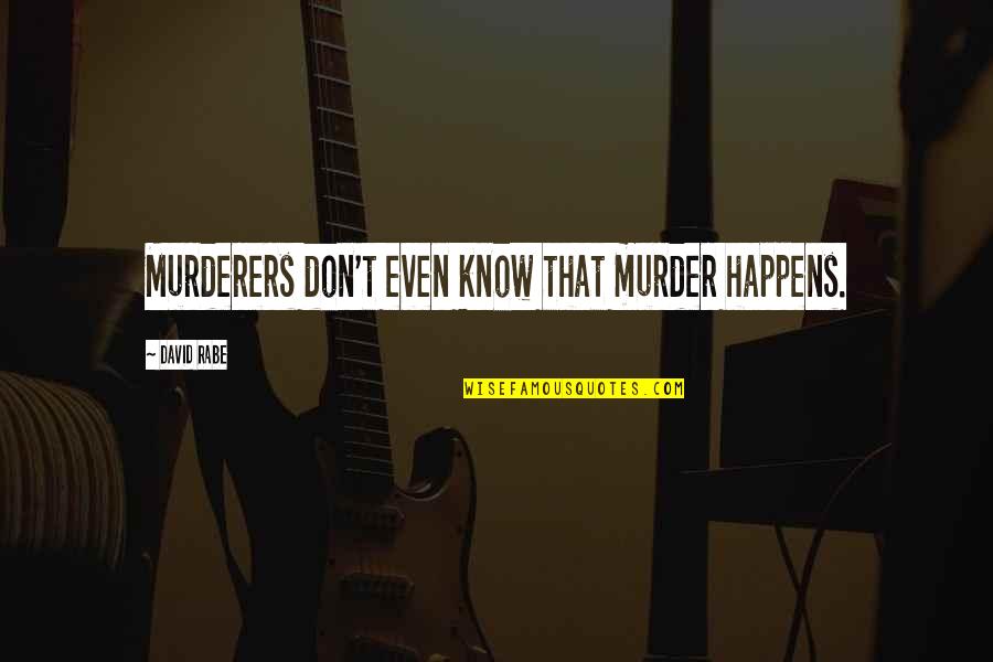 Blessed And Lucky Quotes By David Rabe: Murderers don't even know that murder happens.