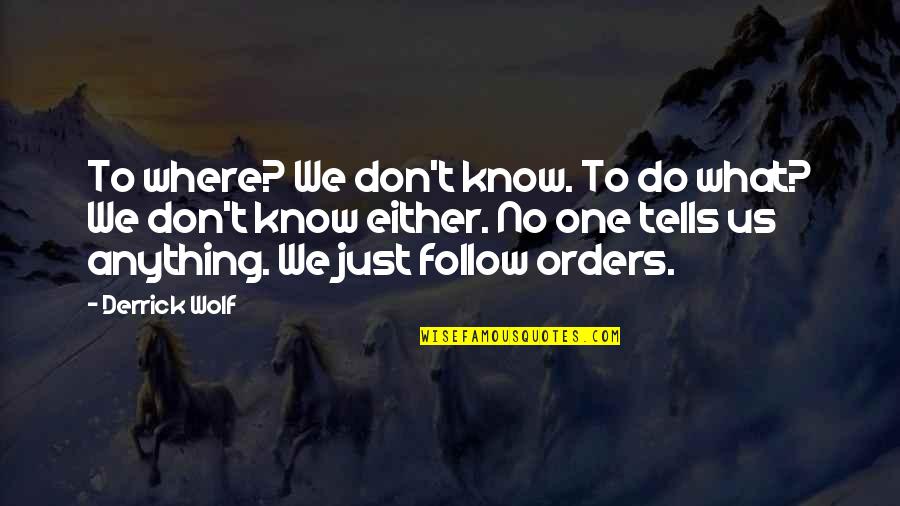 Blessed And Lucky Quotes By Derrick Wolf: To where? We don't know. To do what?