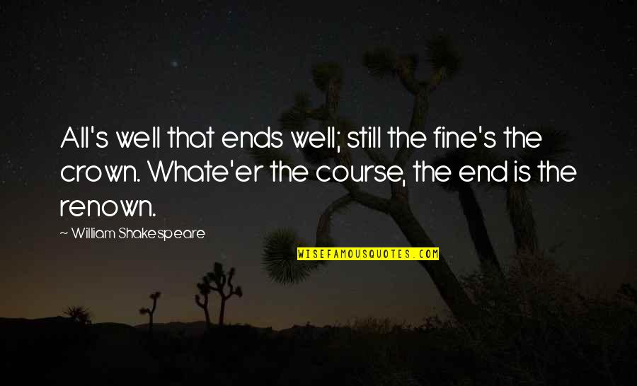 Blessed And Lucky Quotes By William Shakespeare: All's well that ends well; still the fine's