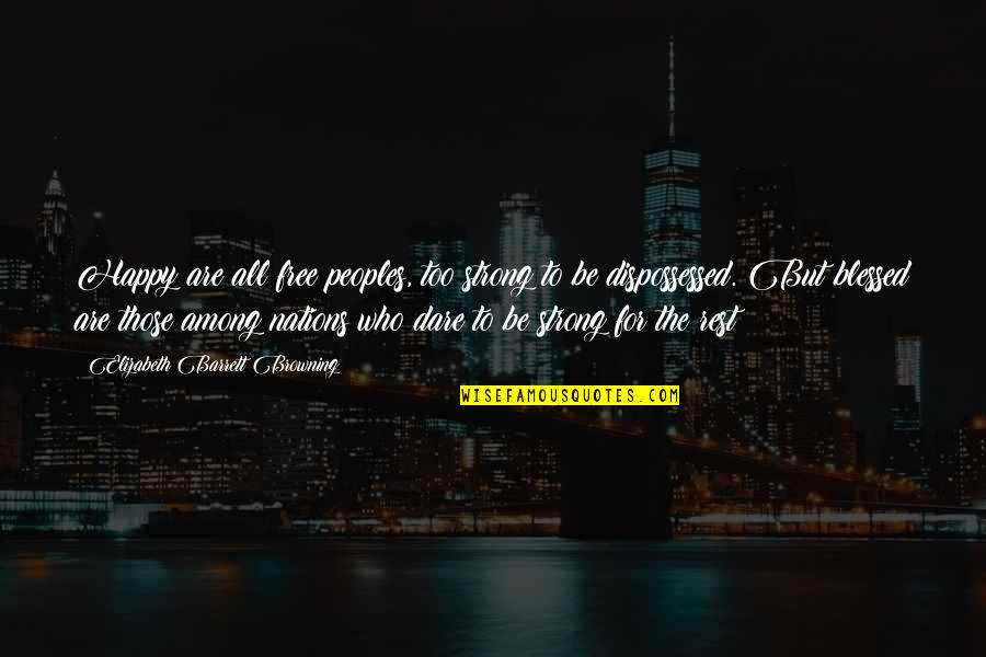 Blessed Are Those Quotes By Elizabeth Barrett Browning: Happy are all free peoples, too strong to