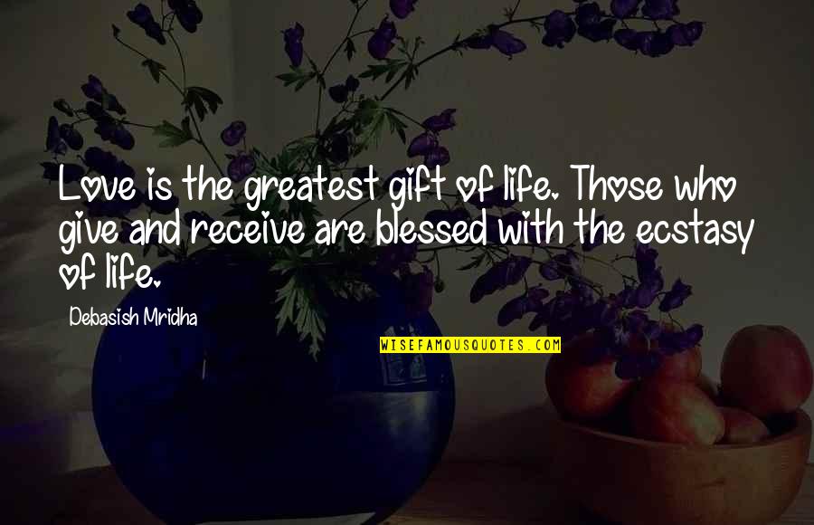 Blessed Are Those Who Give Quotes By Debasish Mridha: Love is the greatest gift of life. Those