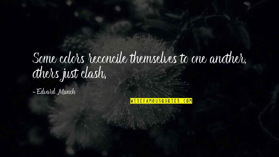 Blessed Assurance Quotes By Edvard Munch: Some colors reconcile themselves to one another, others