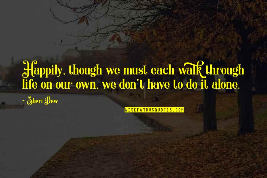 Blessed At Christmas Quotes By Sheri Dew: Happily, though we must each walk through life Blessed At Christmas Quotes By Sheri Dew: Happily, though we must each walk through life