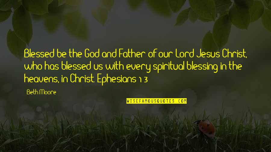 Blessed Be God Quotes By Beth Moore: Blessed be the God and Father of our Blessed Be God Quotes By Beth Moore: Blessed be the God and Father of our