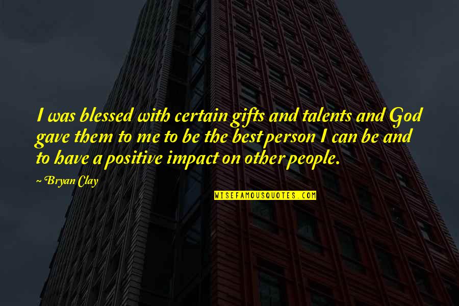 Blessed Be God Quotes By Bryan Clay: I was blessed with certain gifts and talents Blessed Be God Quotes By Bryan Clay: I was blessed with certain gifts and talents