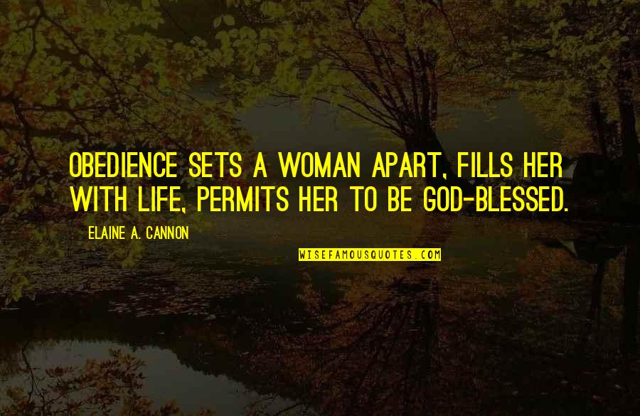 Blessed Be God Quotes By Elaine A. Cannon: Obedience sets a woman apart, fills her with Blessed Be God Quotes By Elaine A. Cannon: Obedience sets a woman apart, fills her with