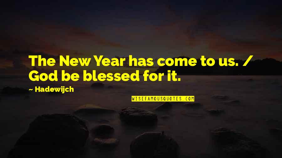 Blessed Be God Quotes By Hadewijch: The New Year has come to us. /