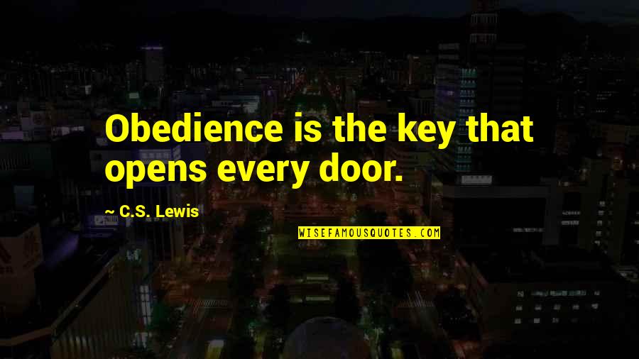 Blessed Beyond Measure Quotes By C.S. Lewis: Obedience is the key that opens every door.