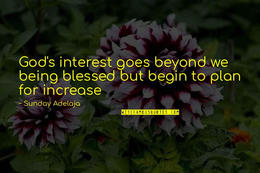 Blessed Beyond Quotes By Sunday Adelaja: God's interest goes beyond we being blessed but