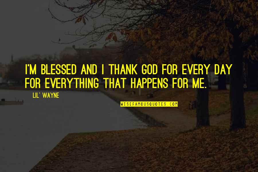 Blessed By God Quotes By Lil' Wayne: I'm blessed and I thank God for every