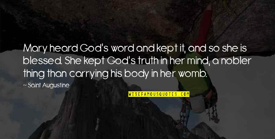 Blessed By God Quotes By Saint Augustine: Mary heard God's word and kept it, and