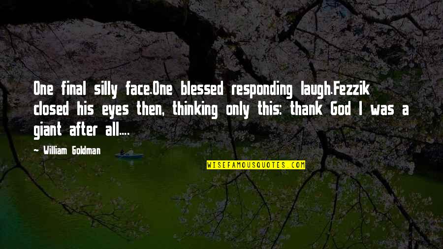 Blessed By God Quotes By William Goldman: One final silly face.One blessed responding laugh.Fezzik closed