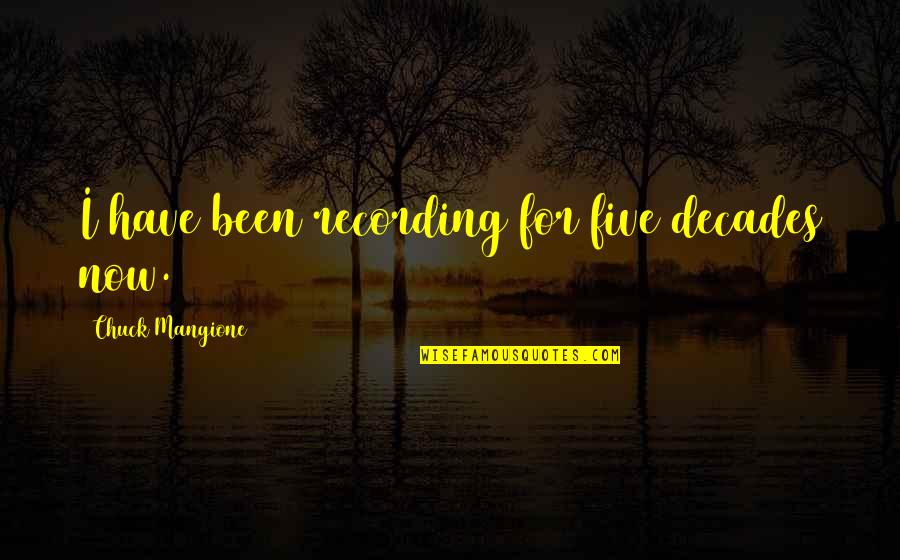 Blessed Day Short Quotes By Chuck Mangione: I have been recording for five decades now.