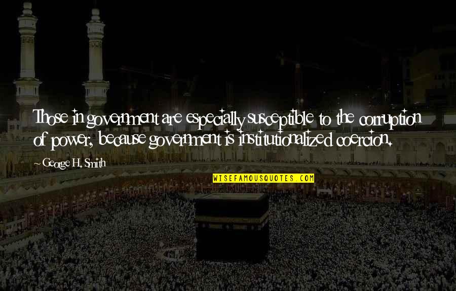 Blessed Day Short Quotes By George H. Smith: Those in government are especially susceptible to the