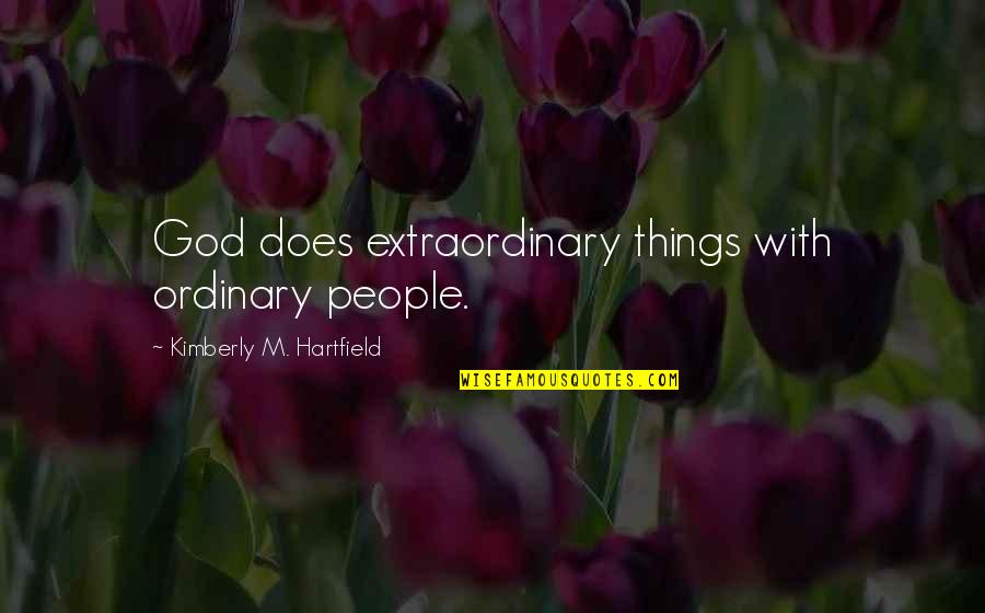 Blessed Day Short Quotes By Kimberly M. Hartfield: God does extraordinary things with ordinary people.