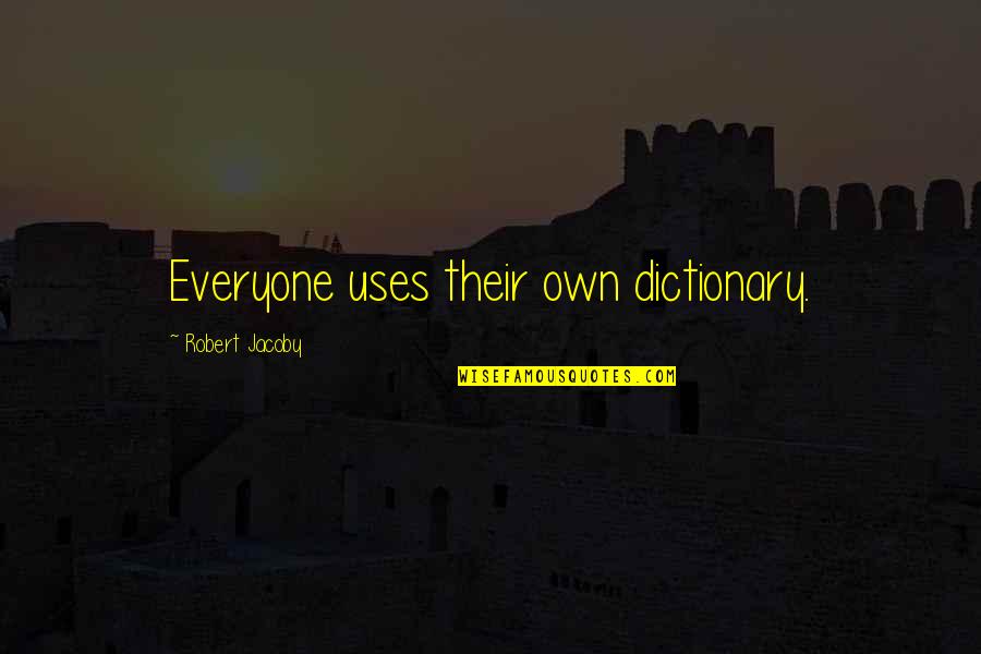 Blessed Evening Quotes By Robert Jacoby: Everyone uses their own dictionary.