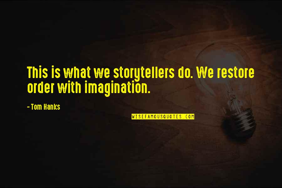 Blessed For Family And Friends Quotes By Tom Hanks: This is what we storytellers do. We restore
