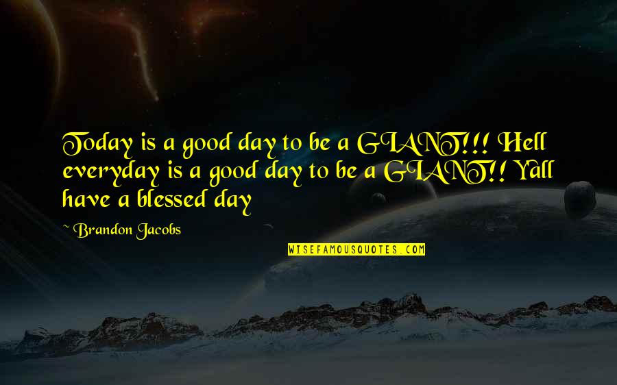 Blessed For This Day Quotes By Brandon Jacobs: Today is a good day to be a