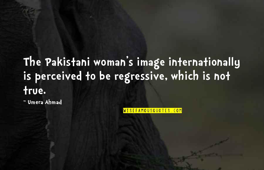 Blessed Frederic Ozanam Quotes By Umera Ahmad: The Pakistani woman's image internationally is perceived to