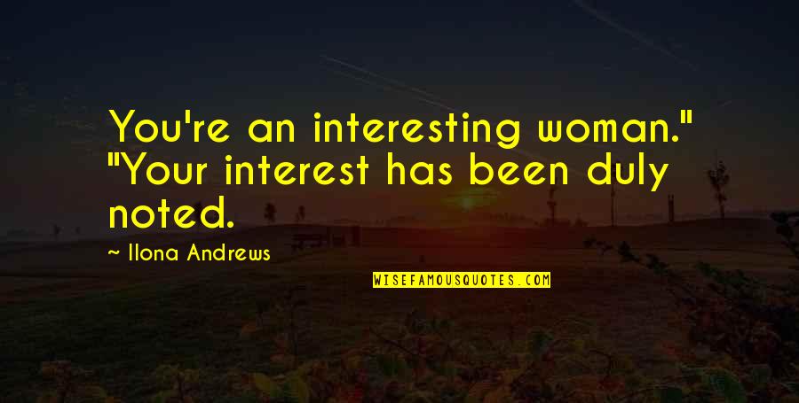 Blessed Friday Evening Quotes By Ilona Andrews: You're an interesting woman." "Your interest has been