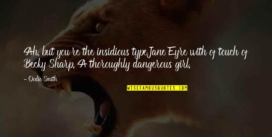 Blessed Friday Quotes By Dodie Smith: Ah, but you're the insidious typeJane Eyre with Blessed Friday Quotes By Dodie Smith: Ah, but you're the insidious typeJane Eyre with