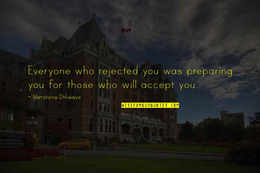 Blessed Friday Quotes By Matshona Dhliwayo: Everyone who rejected you was preparing you for Blessed Friday Quotes By Matshona Dhliwayo: Everyone who rejected you was preparing you for