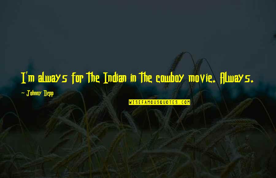 Blessed Giorgio Frassati Quote Quotes By Johnny Depp: I'm always for the Indian in the cowboy Blessed Giorgio Frassati Quote Quotes By Johnny Depp: I'm always for the Indian in the cowboy