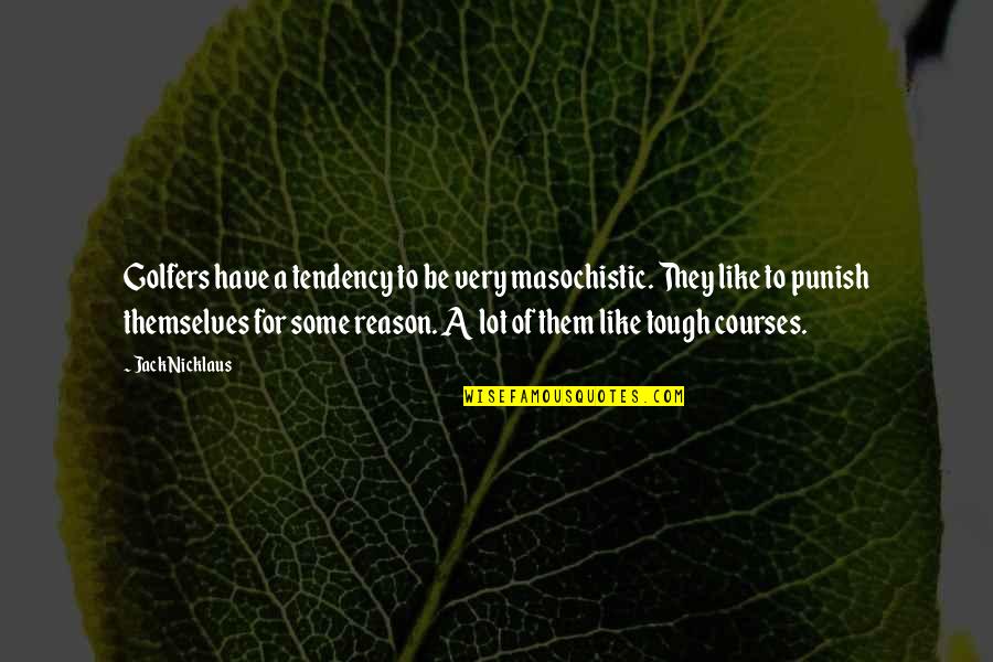 Blessed Girlfriend Quotes By Jack Nicklaus: Golfers have a tendency to be very masochistic. Blessed Girlfriend Quotes By Jack Nicklaus: Golfers have a tendency to be very masochistic.