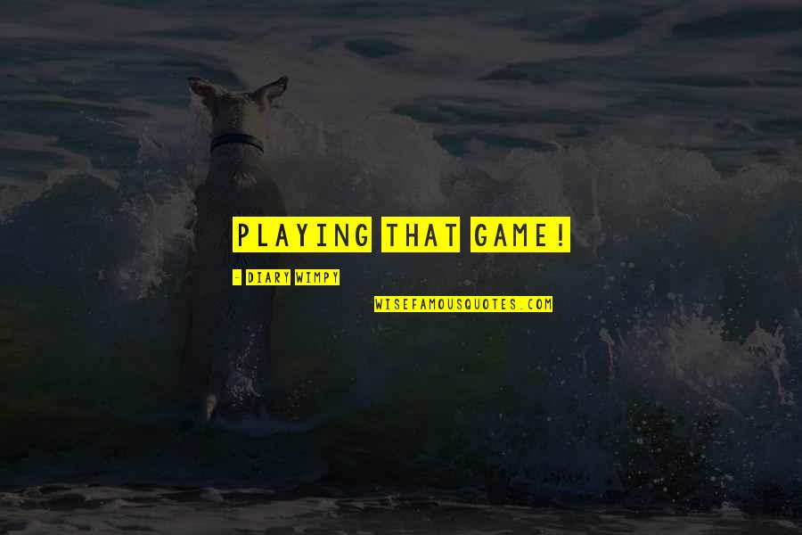 Blessed Good Evening Quotes By Diary Wimpy: playing that game!